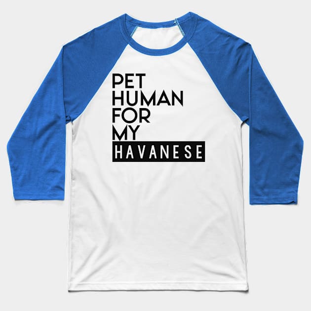 Pet human for my Havanese . Perfect present for mother dad friend him or her Baseball T-Shirt by SerenityByAlex